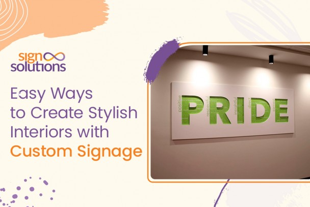 Easy Ways to Create Stylish Interiors with Custom Signage